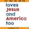 Loves Jesus and America too SVG, Patriotic Christian Svg, 4th of July Svg