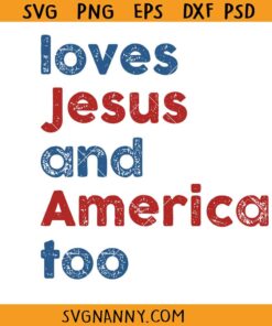 Loves Jesus and America too SVG, Patriotic Christian Svg, 4th of July Svg