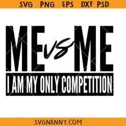Me Vs Me I Am My Own Competition svg, Me vs Me Svg Png, Motivational quote svg, Inspirational svg