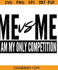Me Vs Me I Am My Own Competition svg, Me vs Me Svg Png, Motivational quote svg, Inspirational svg
