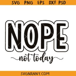 Nope not Today SVG, Nope not Today PNG, sassy girl svg, funny shirt svg