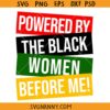 Powered by The Black Women Before Me svg, African American svg, Juneteenth svg