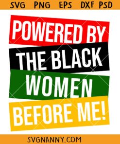 Powered by The Black Women Before Me svg, African American svg, Juneteenth svg