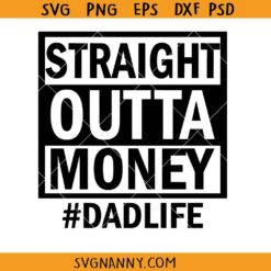 Straight Outta Money Dad Life SVG, Dad life svg, dad of girls svg, Fathers day svg