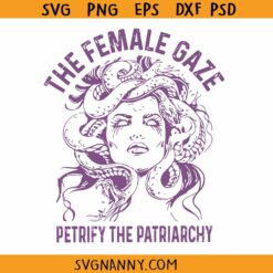 The Female Gaze SVG, Petrify The Patriarchy svg, Feminist Witch svg, Pro Roe svg
