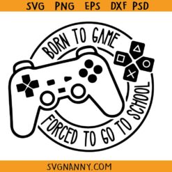 Born to game forced to school svg, Game controller, Gamer shirt svg