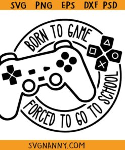 Born to game forced to school svg, Game controller, Gamer shirt svg