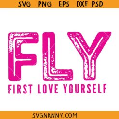 FLY First Love Yourself svg, self love svg,  First Love Yourself png