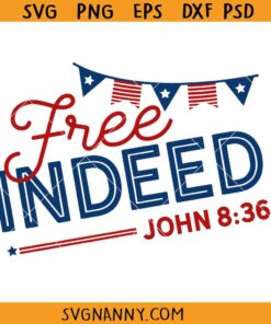 Free Indeed John 836 Independence Day SVG, Free indeed svg, 4th of July svg, Independence day svg