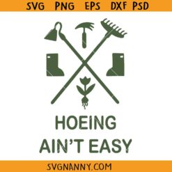 Garden hoeing ain't easy SVG, Gardening Women SVG, Summer Garden svg