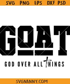 God Over All Things svg, GOAT svg, religious svg, Christian shirt svg