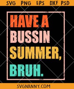 Have a Bussin Summer Bruh SVG, school summer svg, last day of school svg
