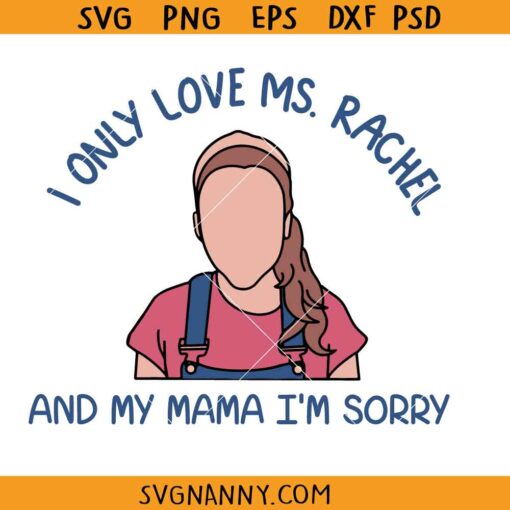 I only love Ms Rachel and my mama I'm sorry svg, toddler shirt svg, Ms Rachel nursery rhymes svg