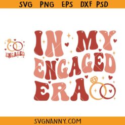 In My Engaged Era Svg, Wedding Svg, Engagement shirt design