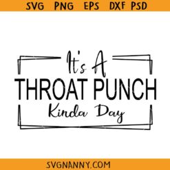 It’s a throat punch kinda day svg, sarcasm quotes svg, funny quotes svg, funny sarcasm svg