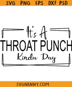 It’s a throat punch kinda day svg, sarcasm quotes svg, funny quotes svg, funny sarcasm svg