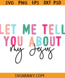 Let me Tell you about Jesus SVG, Christian shirt svg, Jesus Christ shirt svg