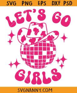 Lets Go Girls Cowgirl Hat SVG, Western cowgirl svg, Cowgirl Hat Svg