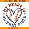 My heart is on that field baseball SVG, sports mom svg, Baseball cheer shirt svg