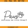 Paws and Enjoy the little things SVG, Motivational Quote SVG
