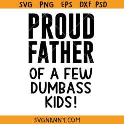 Proud Father Of A Few Dumbass Kids Svg, Funny Fathers Day Svg, Funny Dad gift Svg