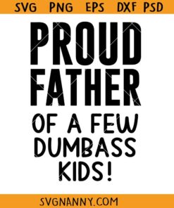 Proud Father Of A Few Dumbass Kids Svg, Funny Fathers Day Svg, Funny Dad gift Svg