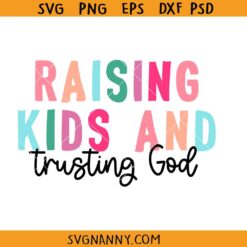 Raising kids and trusting God svg, Christian mom svg, Christian mom life svg
