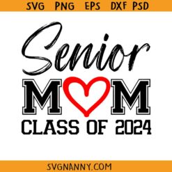 Senior Mom Class Of 2024 svg, senior mom 2024 svg, graduation 2024 svg, senior mom png