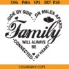 Side By Side or Miles Apart Family Will Always be Connected By Heart svg