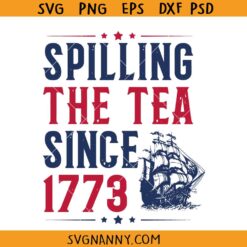 Spilling The Tea since 1773 svg, 1773 freedom SVG, 4th Of July SVG, Vintage ship svg