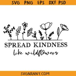 Spread kindness like wildflowers svg, spread kindness svg, wildflowers SVG