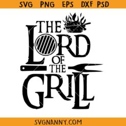 The Lord of the Grill SVG, BBQ dad svg, Grill Master svg, BBQ svg