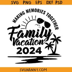 Family vacation 2024 making memories together svg, Family Trip 2024 svg