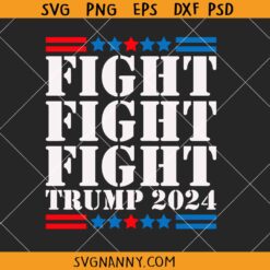 Fight Fight Fight Trump SVG, Trump Rally Shooting 2024 SVG, Trump 2024 svg