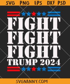 Fight Fight Fight Trump SVG, Trump Rally Shooting 2024 SVG, Trump 2024 svg