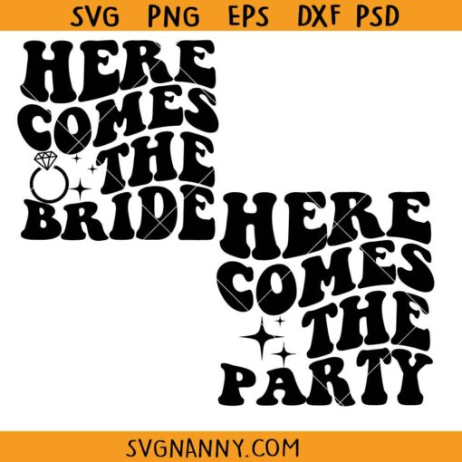 Here Comes The Bride and Here Comes The Party SVG, Bachelorette Party Svg
