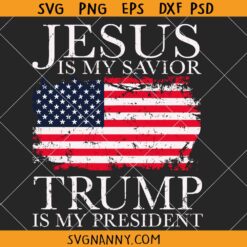 Jesus is My Savior Trump is My President svg, Trump 2024 svg, Donald Trump for President SVG