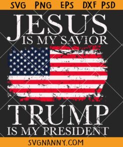 Jesus is My Savior Trump is My President svg, Trump 2024 svg, Donald Trump for President SVG