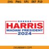 Kamala Harris 2024 SVG, Kamala Harris President SVG, Kamala for President Svg, Madam President SVG