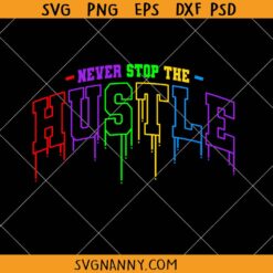Never Stop The Hustle University Wet Paint Drip svg, Inspirational Entrepreneur svg