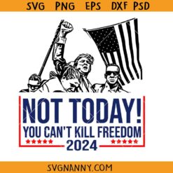Not Today Trump SVG, Trump Assassination SVG, Not Today You Cant Kill Freedom SVG, Trump Fight SVG