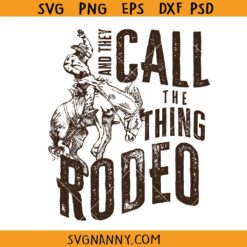 They call the thing rodeo SVG, Bronco Cowboy Life svg, cowboy skeleton SVG