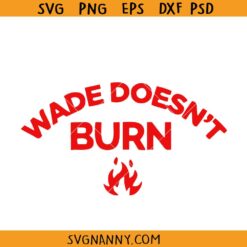 Wade Doesnt Burn Funny Saying SVG