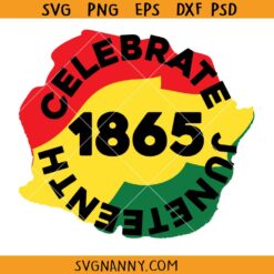 1865 Celebrate Juneteenth SVG, Juneteenth SVG, Black History Svg, Black Power Svg, Black Period svg, Juneteenth Clipart SVG, Black History Shirt SVG