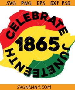 1865 Celebrate Juneteenth SVG, Juneteenth SVG, Black History Svg, Black Power Svg, Black Period svg, Juneteenth Clipart SVG, Black History Shirt SVG