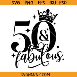 50 and Fabulous SVG, 50 and fab svg, 50th birthday SVG, 50 years old svg, fifty birthday svg, fabulous 50 svg, Fifty Birthday Shirt SVG