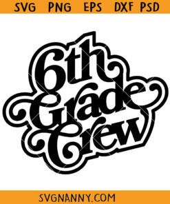 6th Grade Crew SVG, Sixth Grade Student SVG, 6th Grade Crew svg, 6th Grade svg, Sixth Grade svg, School svg, School Crew svg, Teacher svg, Elementary School svg