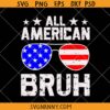 All American Bruh svg, Fourth Of July SVG, Patriotic SVG, 4th Of July Boys SVG, 4th of July Shirt SVG, 4th of July Décor SVG, Independence Day SVG