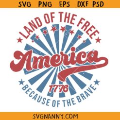 America Land Of The Free Because Of The Brave SVG, Independence Day SVG, 4th of July SVG, Memorials Day SVG, Veterans SVG, Patriotic svg, American Flag SVG