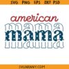 American mama 4th of July svg, 4th of July Mama SVG, American Mama 4th of July Svg, American Mom Svg, Patriotic Mom SVG
